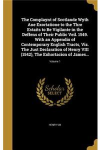 The Complaynt of Scotlande Wyth Ane Exortatione to the Thre Estaits to Be Vigilante in the Deffens of Their Public Veil. 1549. With an Appendix of Contemporary English Tracts, Viz. The Just Declaration of Henry VIII (1542), The Exhortacion of James