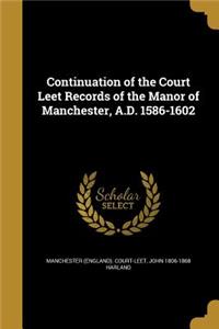 Continuation of the Court Leet Records of the Manor of Manchester, A.D. 1586-1602
