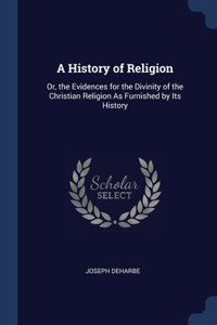 A HISTORY OF RELIGION: OR, THE EVIDENCES