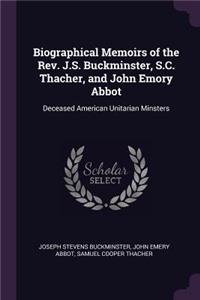 Biographical Memoirs of the Rev. J.S. Buckminster, S.C. Thacher, and John Emory Abbot