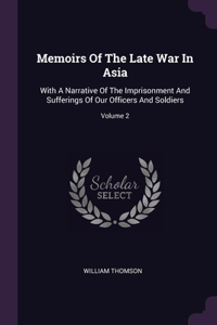 Memoirs Of The Late War In Asia