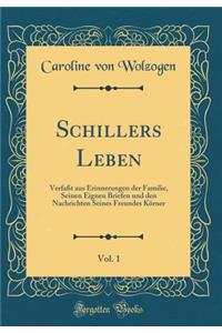 Schillers Leben, Vol. 1: VerfaÃ?t Aus Erinnerungen Der Familie, Seinen Eignen Briefen Und Den Nachrichten Seines Freundes KÃ¶rner (Classic Reprint)