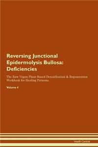 Reversing Junctional Epidermolysis Bullosa: Deficiencies The Raw Vegan Plant-Based Detoxification & Regeneration Workbook for Healing Patients. Volume 4