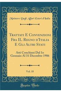 Trattati E Convenzioni Fra Il Regno d'Italia E Gli Altri Stati, Vol. 18