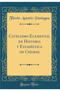 Catecismo Elemental de Historia Y EstadÃ­stica de Chiapas (Classic Reprint)