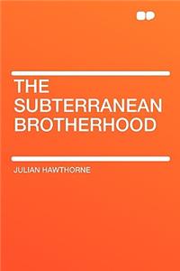 The Subterranean Brotherhood