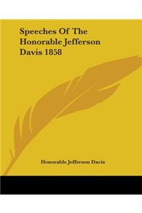 Speeches Of The Honorable Jefferson Davis 1858