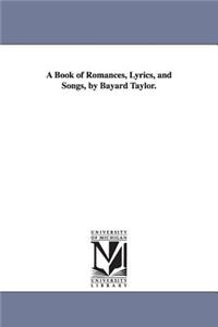 Book of Romances, Lyrics, and Songs, by Bayard Taylor.
