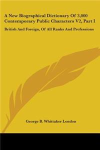 New Biographical Dictionary Of 3,000 Contemporary Public Characters V2, Part I