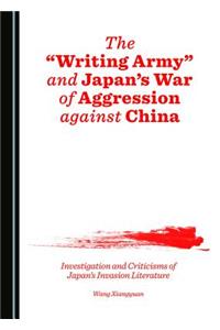 The Â Oewriting Armyâ &#157; And Japanâ (Tm)S War of Aggression Against China: Investigation and Criticisms of Japanâ (Tm)S Invasion Literature