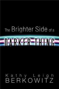 The Brighter Side of a Darker Thing