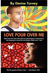 Love Pour Over Me