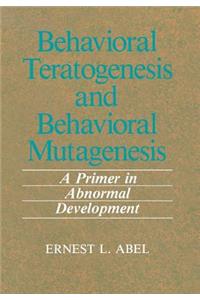 Behavioral Teratogenesis and Behavioral Mutagenesis