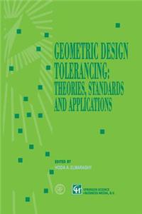 Geometric Design Tolerancing: Theories, Standards and Applications