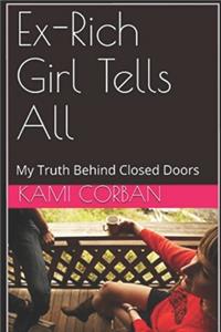 Ex-Rich Girl Tells All: My truth behind closed doors