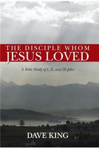 The Disciple Whom Jesus Loved