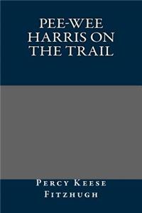Pee-Wee Harris on the Trail