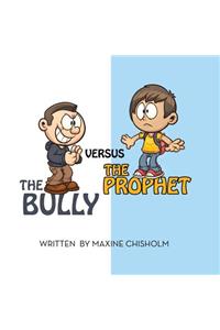 Bully Versus the Prophet