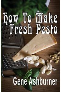 How To Make Fresh Pesto