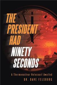 President Had Ninety Seconds