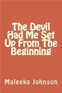 The Devil Had Me Set Up From The Beginning