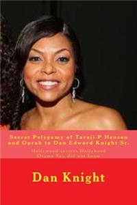 Secret Polygamy of Taraji P Henson and Oprah to Dan Edward Knight Sr.: Hollywood Secrets Hollyhood Drama You Did Not Know