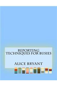 Reporting Techniques For Busies