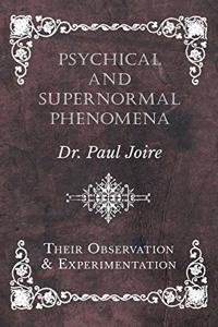 Psychical and Supernormal Phenomena - Their Observation and Experimentation