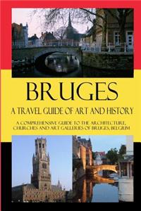 Bruges - A Travel Guide of Art and History