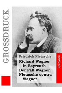 Richard Wagner in Bayreuth / Der Fall Wagner / Nietzsche contra Wagner (Großdruck)