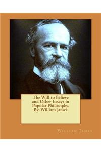 The Will to Believe and Other Essays in Popular Philosophy. By