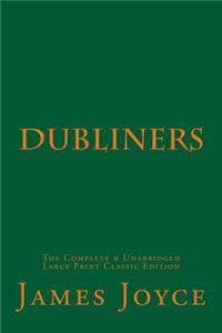 Dubliners The Complete & Unabridged Large Print Classic Edition