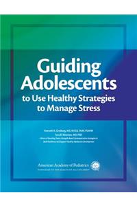 Guiding Adolescents to Use Healthy Strategies to Manage Stress