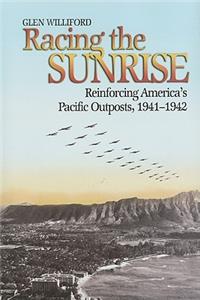 Racing the Sunrise: Reinforcing America's Pacific Outposts, 1941-1942