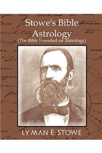 Stowe's Bible Astrology (the Bible Founded on Astrology)