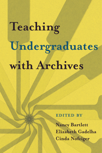 Teaching Undergraduates with Archives