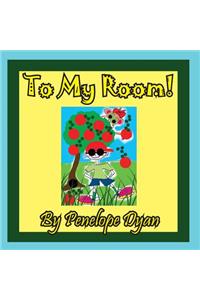 To My Room!
