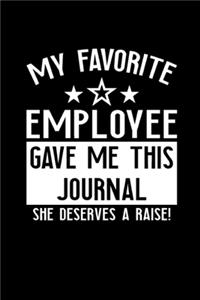 My Favorite Employee Gave Me This Journal She Deserves a Raise! Blank and Lined Boss Notebook