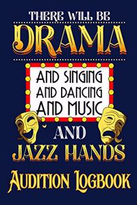 There will be Drama and Singing and Dancing and Music and Jazz Hands Audition Logbook