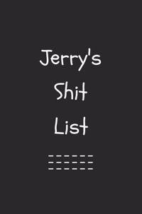 Jerry's Shit List. Funny Lined Notebook to Write In/Gift For Dad/Uncle/Date/Boyfriend/Husband/Friend/For anyone Named Jerry