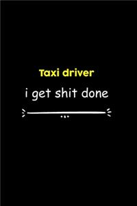 Taxi driver I Get Shit Done Notebook