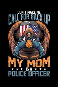 Don't Make Me Call For Back Up My Mom Is A Police Officer: Wide Ruled Notebook