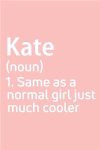 Kate Same as a normal girl just much cooler Notebook Gift, notebook for writing, Personalized Kate Name Gift Idea Notebook