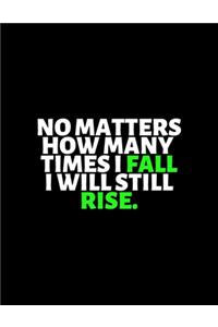 Now Matters How Many Times I Fall I Will Still Rise