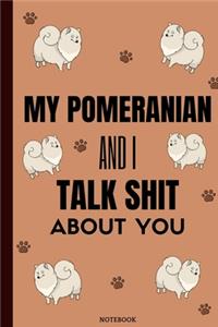 My Pomeranian And I Talk Shit About You