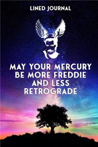 May Your Freddie Be More Mercury And Less Retrograde