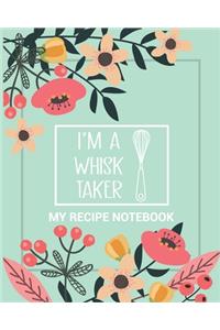 My Recipe Notebook I'm a Whisk Taker