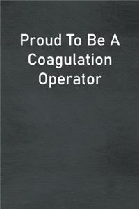 Proud To Be A Coagulation Operator