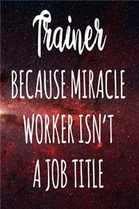 Trainer Because Miracle Worker Isn't A Job Title