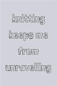 Knitting keeps me from unravelling
